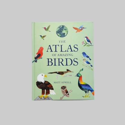 The cover of 'The Atlas of Amazing Birds' book by Matt Sewell featuring a variety of illustrated birds against a green background.