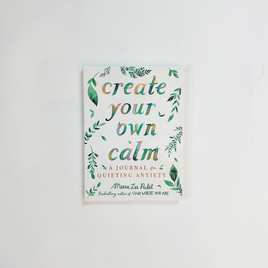 Create Your Own Calm: A Journal for Quieting Anxiety